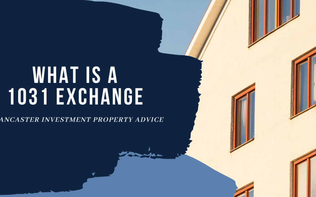 What Is a 1031 Exchange | Lancaster Investment Property Advice